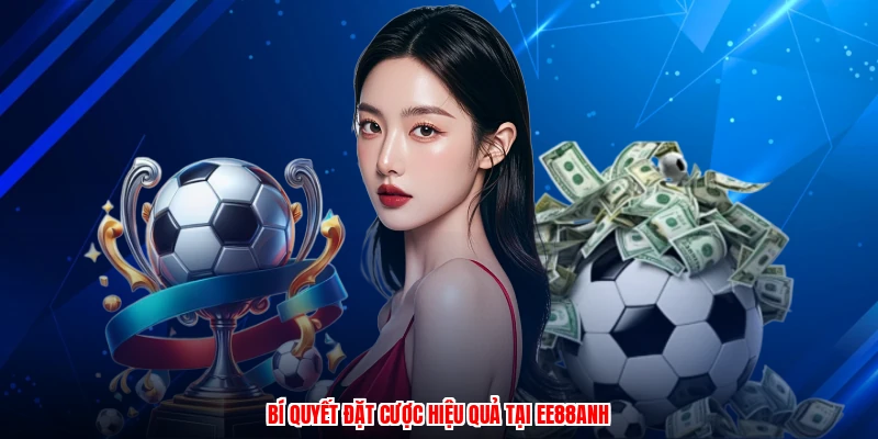 Bí quyết đặt cược hiệu quả tại EE88anh