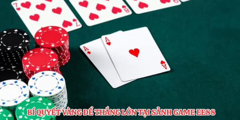 Bí quyết vàng để thắng lớn tại sảnh game EE88