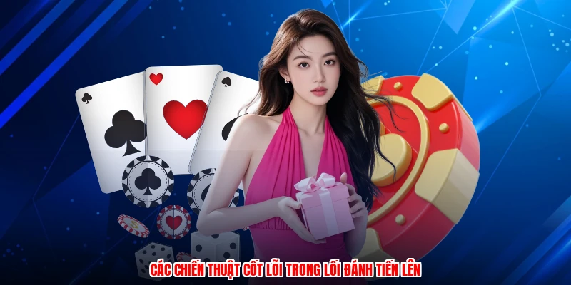 Các chiến thuật cốt lõi trong lối đánh tiến lên