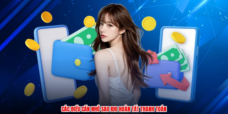 Các điều cần nhớ sau khi hoàn tất thanh toán