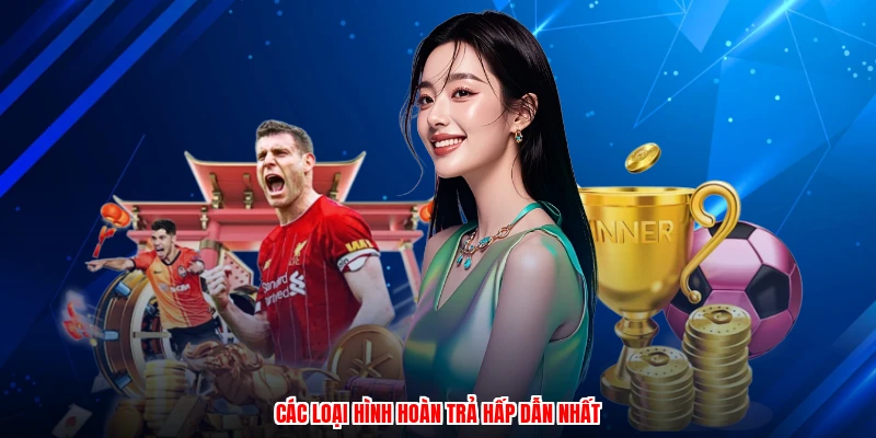 Các loại hình hoàn trả hấp dẫn nhất