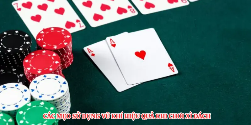 Các mẹo sử dụng vũ khí hiệu quả khi chơi xì dách