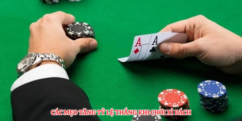 Các mẹo tăng tỷ lệ thắng khi chơi xì dách