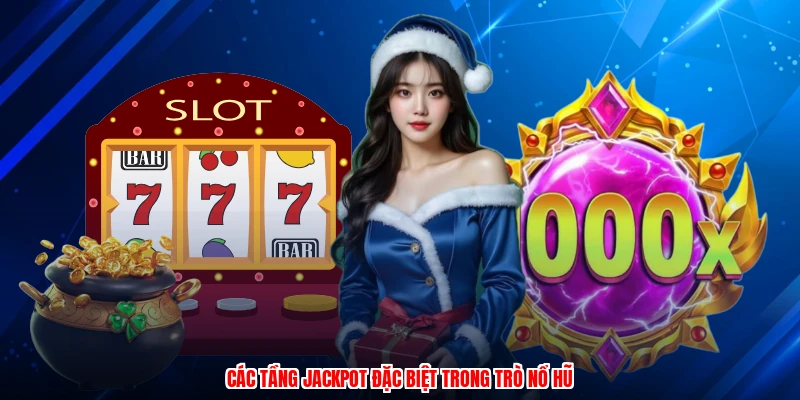 Các tầng jackpot đặc biệt trong trò nổ hũ
