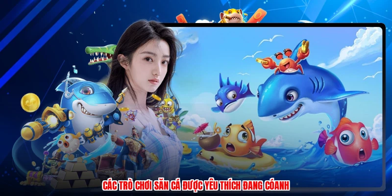Các trò chơi săn cá được yêu thích đang cóanh