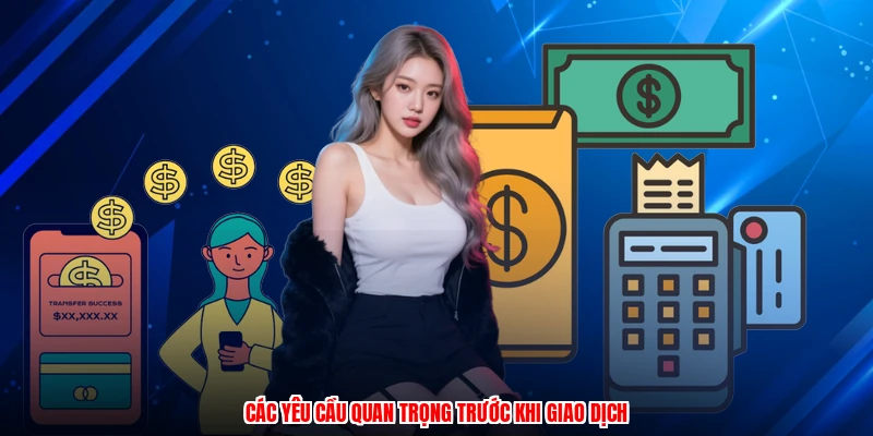 Các yêu cầu quan trọng trước khi giao dịch