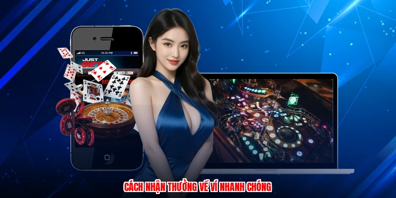 Cách nhận thưởng về ví nhanh chóng