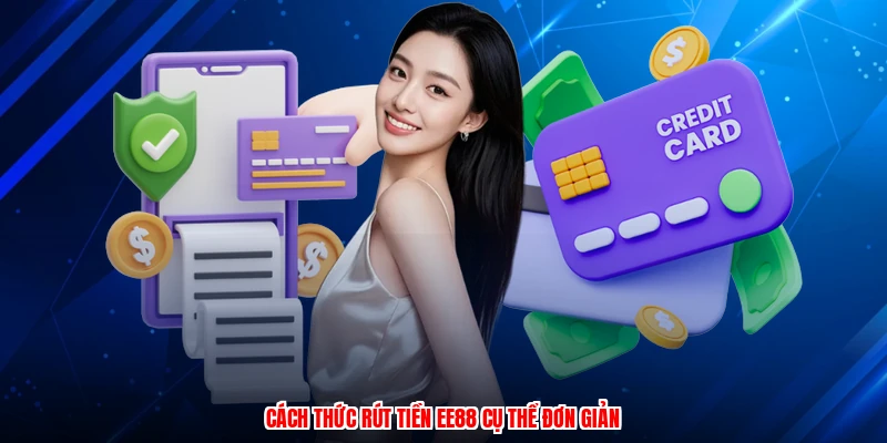 Cách thức rút tiền EE88 cụ thể đơn giản