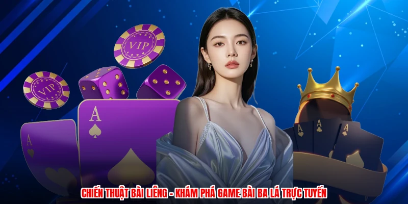 Chiến Thuật Bài Liêng - Khám Phá Game Bài Ba Lá Trực Tuyến