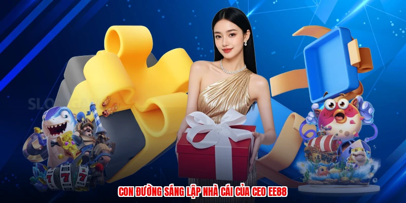 Con đường sáng lập nhà cái của CEO EE88