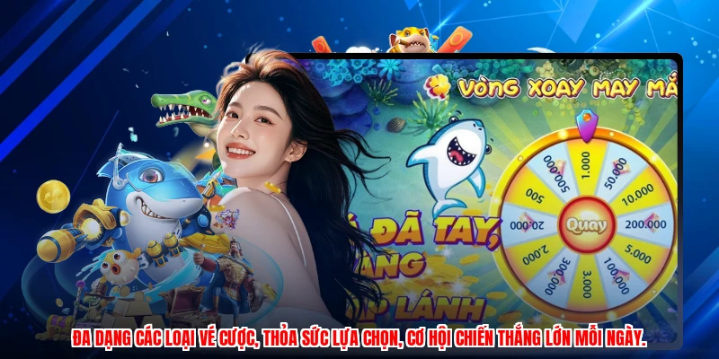 Đa dạng các loại vé cược, thỏa sức lựa chọn, cơ hội chiến thắng lớn mỗi ngày.