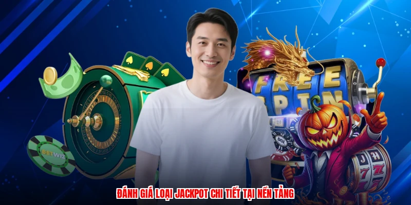 Đánh giá loại jackpot chi tiết tại nền tảng