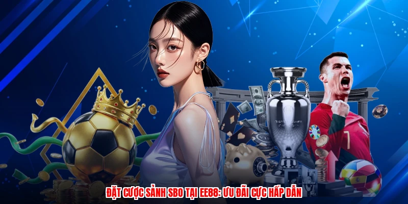 Đặt Cược Sảnh SBO Tại EE88: Ưu Đãi Cực Hấp Dẫn
