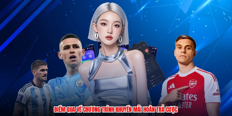 Điểm qua về chương trình khuyến mãi hoàn trả cược