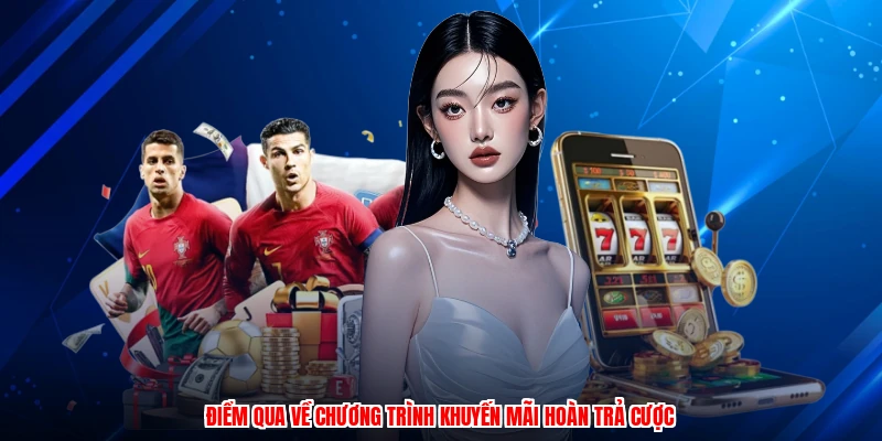 Điểm qua về chương trình khuyến mãi hoàn trả cược