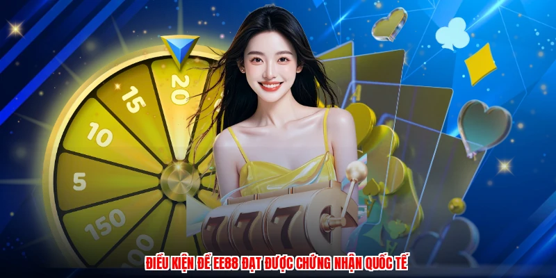 Điều kiện để EE88 đạt được chứng nhận quốc tế