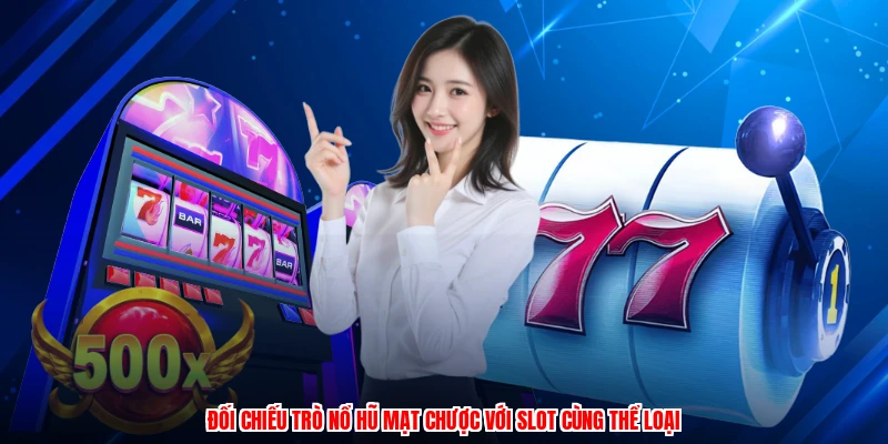 Đối chiếu trò nổ hũ mạt chược với slot cùng thể loại
