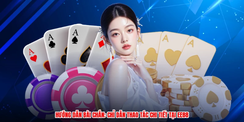 Hướng Dẫn Bài Chắn: Chỉ Dẫn Thao Tác Chi Tiết Tại EE88