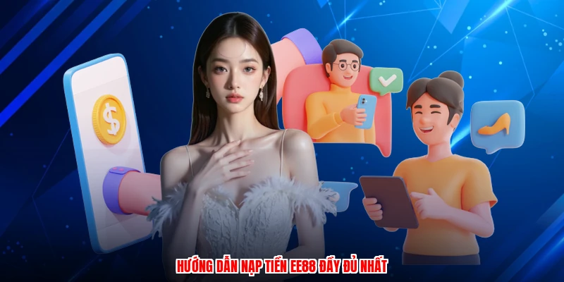Hướng dẫn nạp tiền EE88 đầy đủ nhất