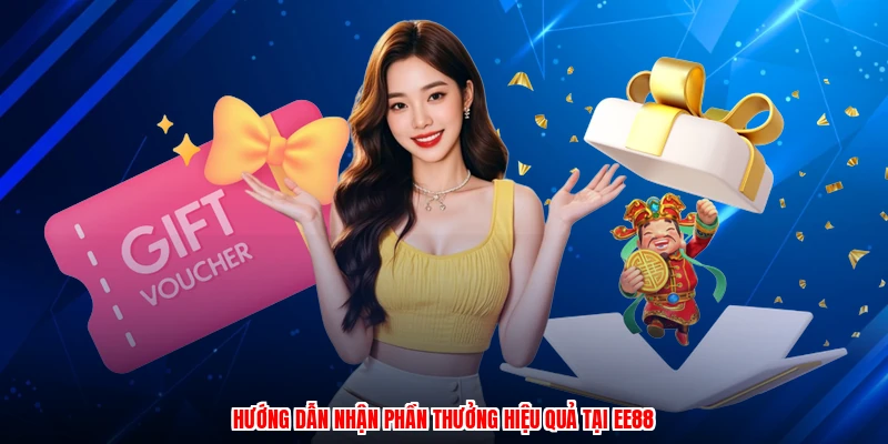 Hướng dẫn nhận phần thưởng hiệu quả tại EE88