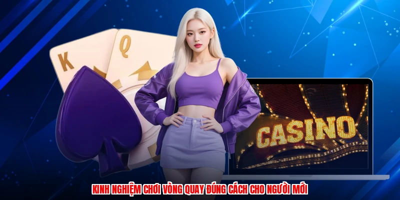 Kinh nghiệm chơi vòng quay đúng cách cho người mới