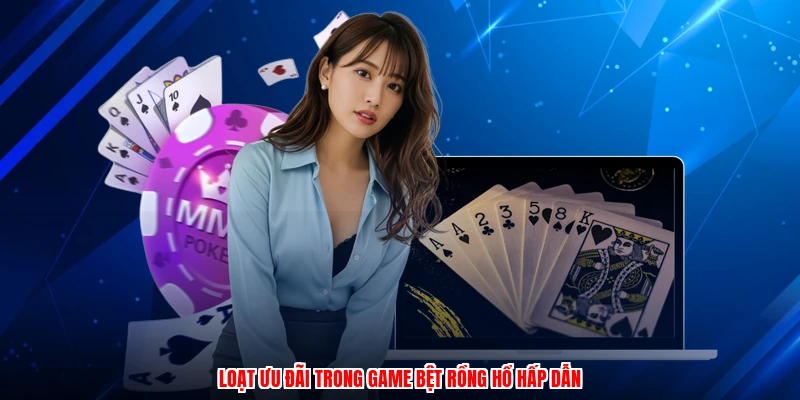 Loạt ưu đãi trong game bệt rồng hổ hấp dẫn