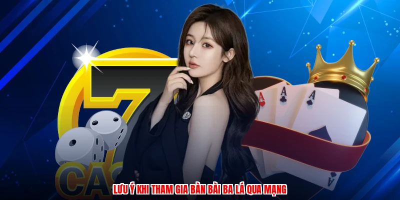 Lưu ý khi tham gia bàn bài ba lá qua mạng