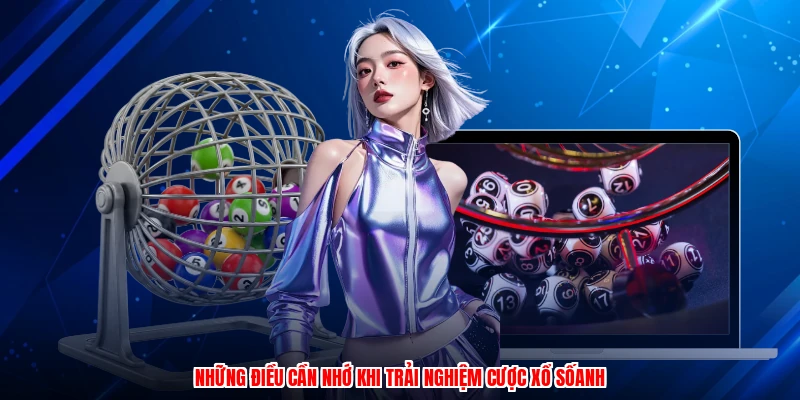 Những điều cần nhớ khi trải nghiệm cược xổ sốanh