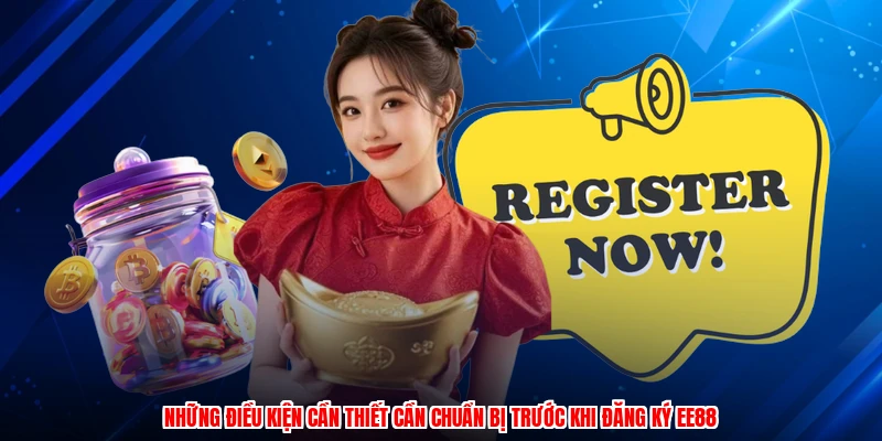 Những điều kiện cần thiết cần chuẩn bị trước khi đăng ký EE88