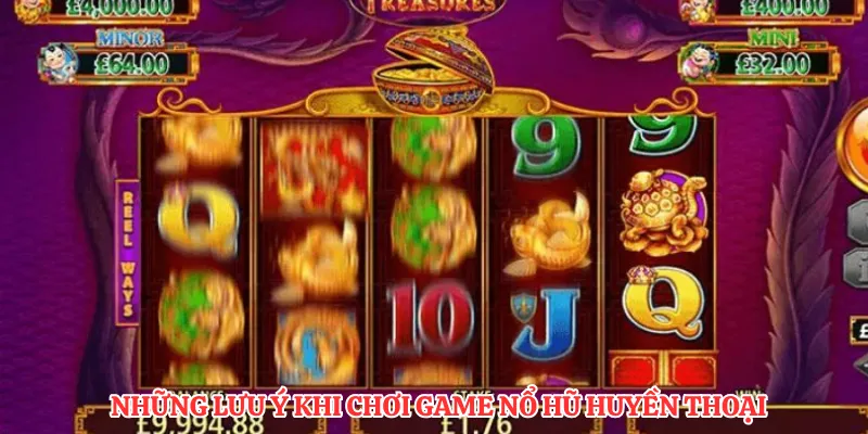 Những lưu ý khi chơi game nổ hũ huyền thoại