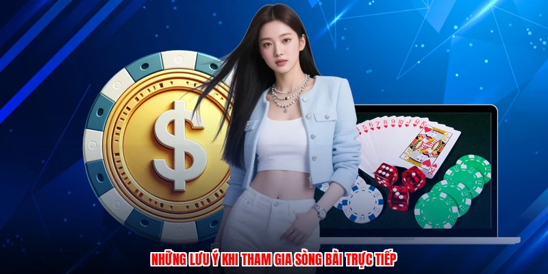 Những lưu ý khi tham gia sòng bài trực tiếp