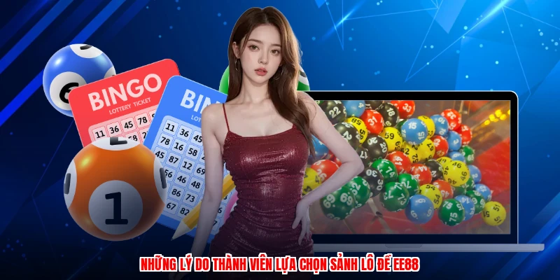 Những lý do thành viên lựa chọn sảnh lô đề EE88