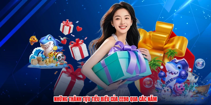 Những thành tựu tiêu biểu của EE88 qua các năm
