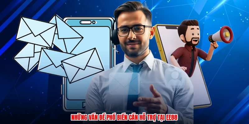 Những vấn đề phổ biến cần hỗ trợ tại EE88