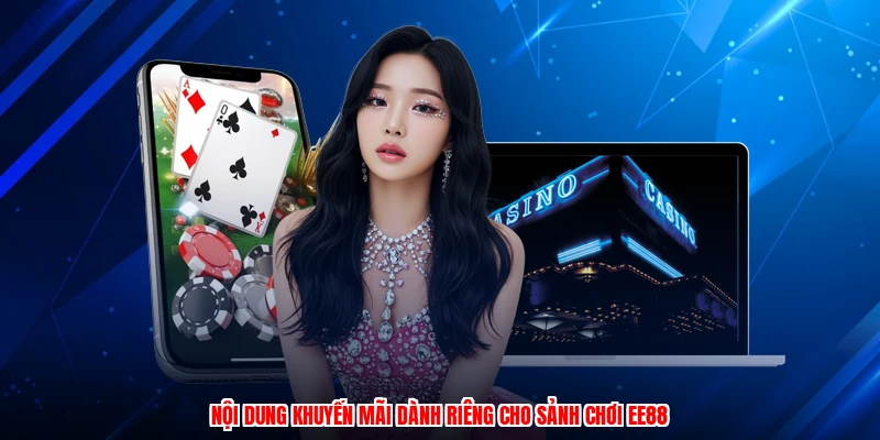 Nội dung khuyến mãi dành riêng cho sảnh chơi EE88