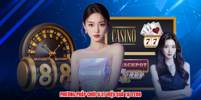Phương pháp chơi slot hiệu quả tại EE88