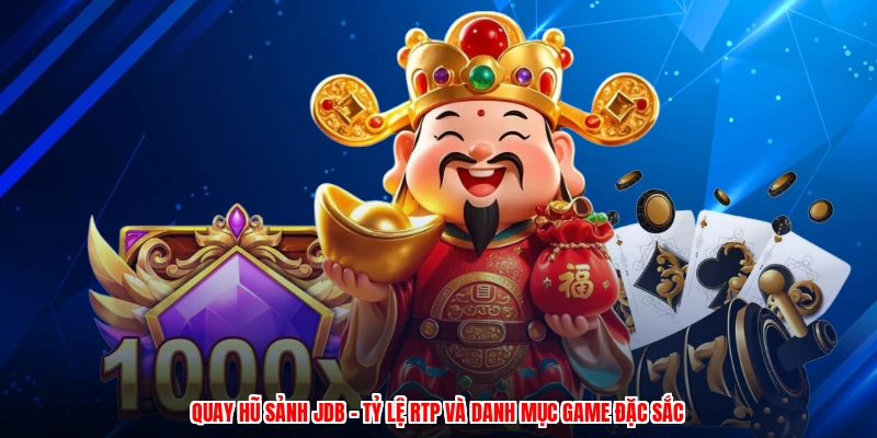 Quay Hũ Sảnh JDB - Tỷ Lệ RTP Và Danh Mục Game Đặc Sắc