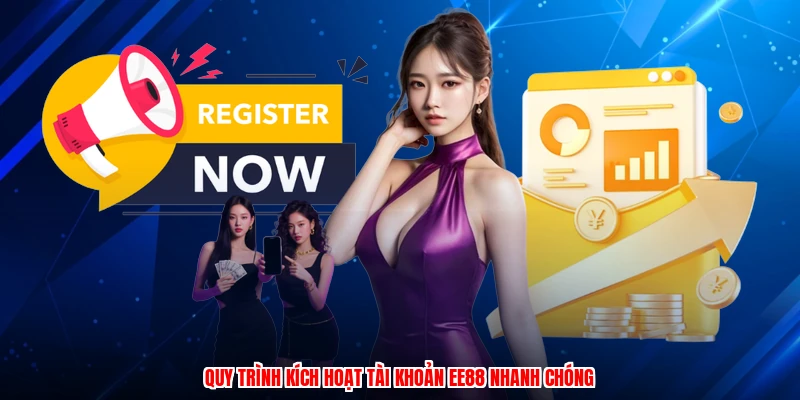 Quy trình kích hoạt tài khoản EE88 nhanh chóng