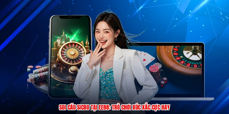 Soi Cầu Sicbo Tại EE88: Trò Chơi Xúc Xắc Cực Hay