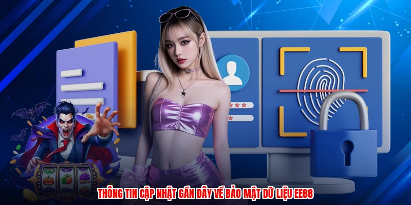 Thông tin cập nhật gần đây về bảo mật dữ liệu EE88