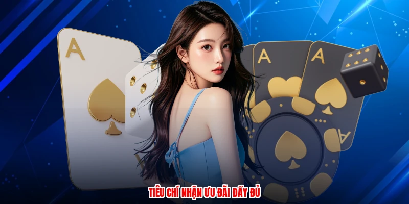 Tiêu chí nhận ưu đãi đầy đủ